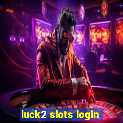 luck2 slots login